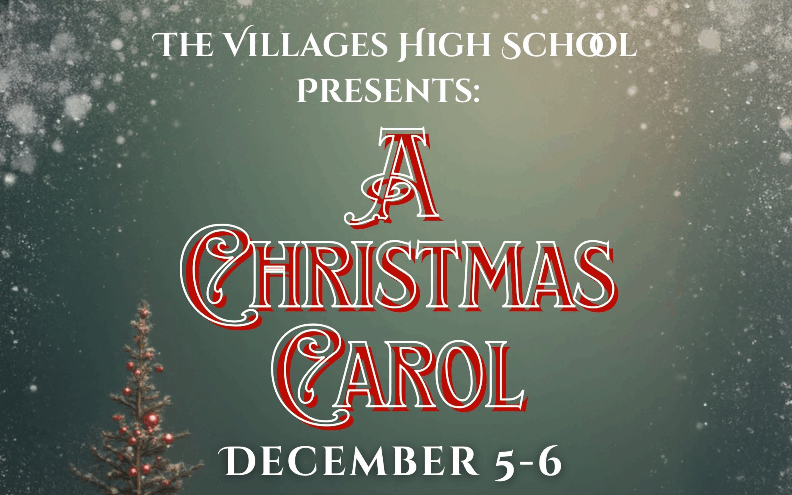Promotional image for The Villages High School Presents: A Christmas Carol, December 5–6. The background features softly falling snow against a greenish sky with a small Christmas tree decorated with red ornaments in the lower left corner. The title “A Christmas Carol” is displayed in ornate red and white lettering.