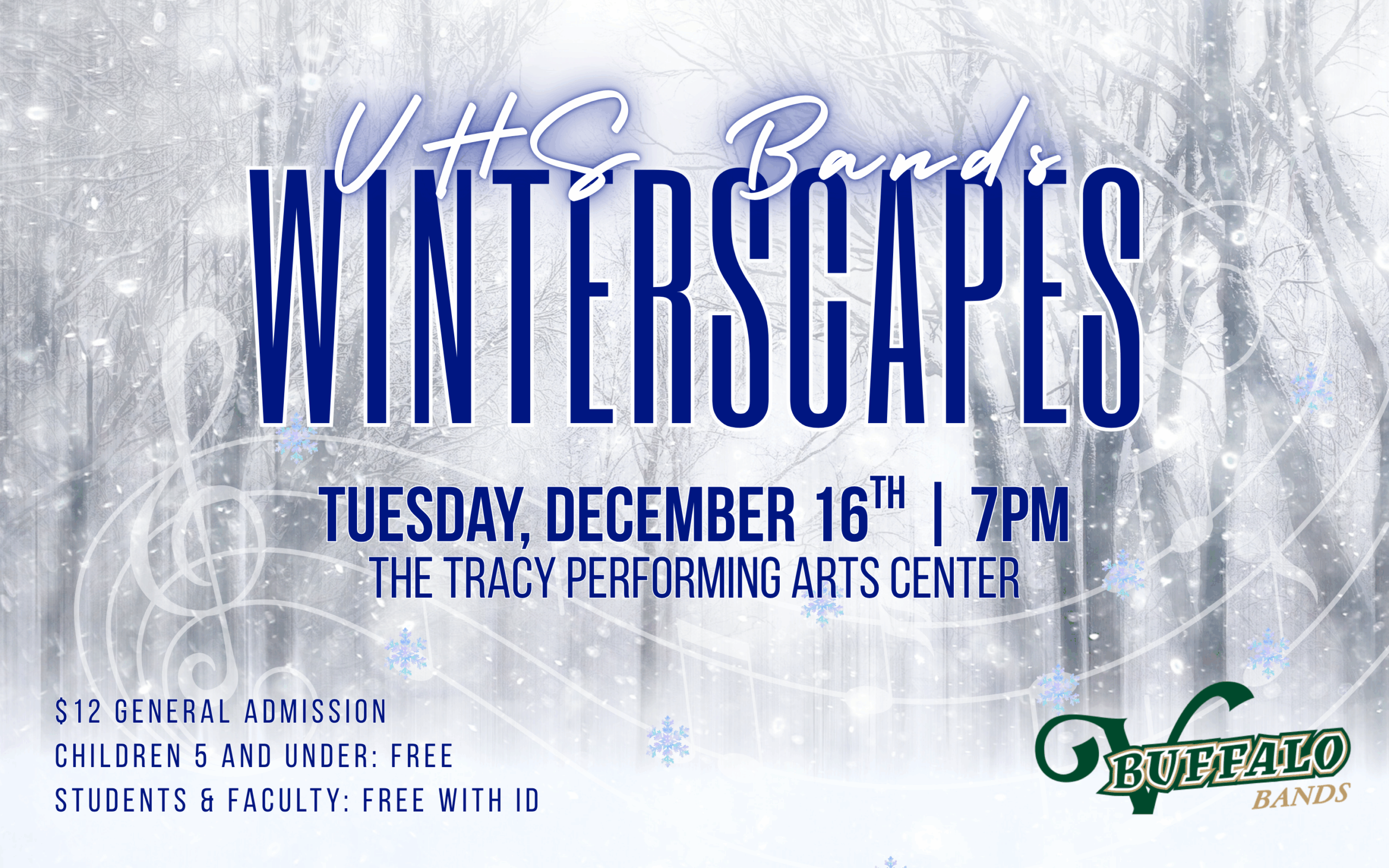 A snow-filled wooded area with a whimsical music staff, containing a a treble clef and snowflake-shaped music notes, curling around the show title. White text with glowing blue outline reads "VHS Bands" above the title in blue: "Winterscapes." "Tuesday, December 16th | 7PM, The Tracy Performing Arts Center." "$12 General admission. Children 5 and under: Free. Students & Faculty: Free with ID." Green and gold Buffalo Bands graphic in the bottom right corner.