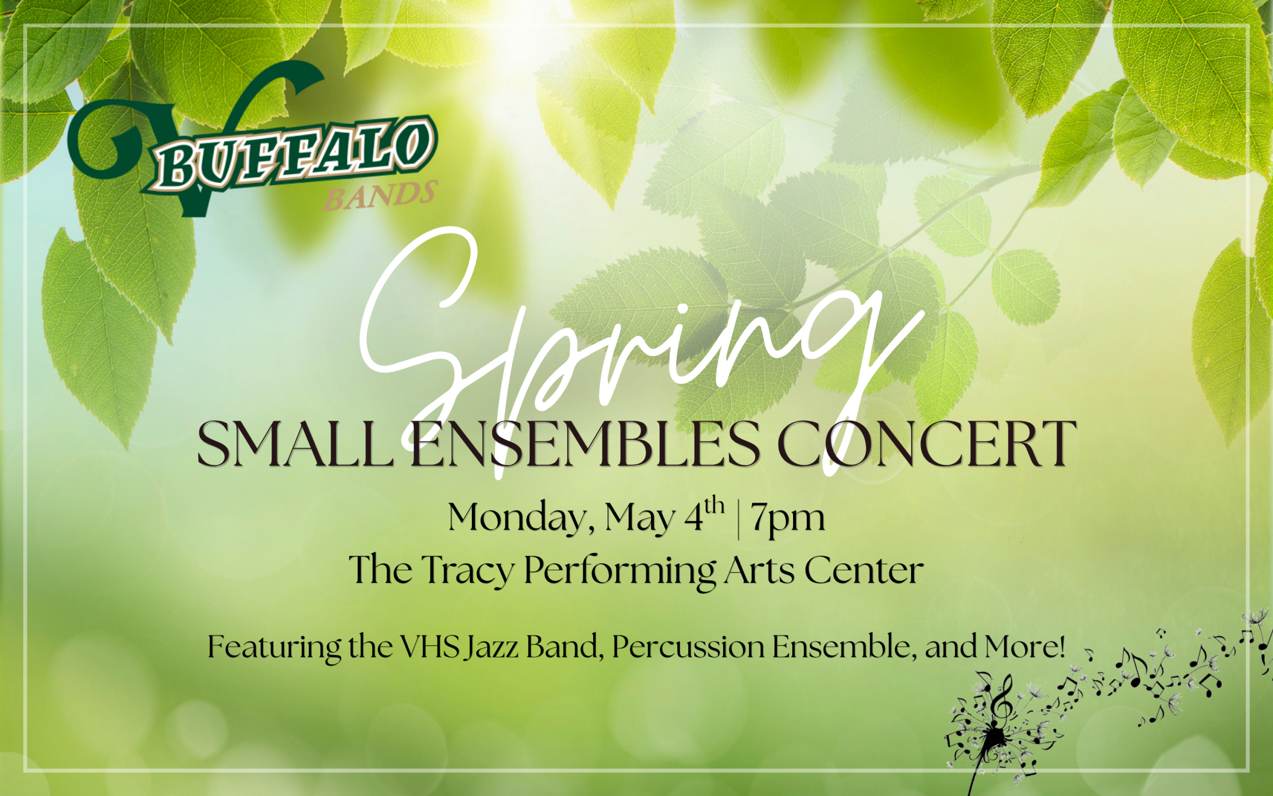 Promotional poster for VHS Bands Spring Small Ensembles Concert. In front of sun lit greenery, reads "Spring Small Ensembles Concert... Monday, May 4th | 7pm.... The Tracy Performing Arts Center.... Featuring the VHS Jazz Band, Percussion Ensemble, and More!